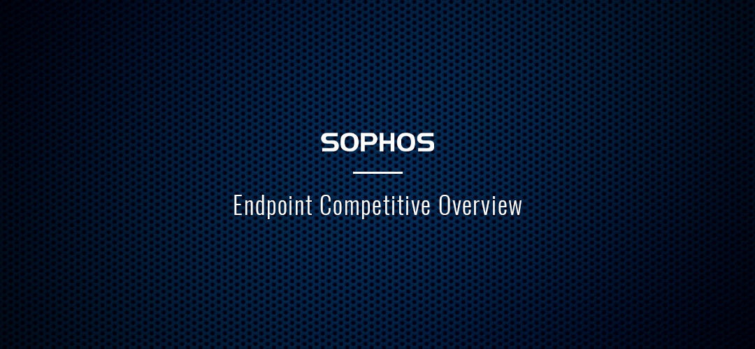 Sophos Endpoint Competitive Overview